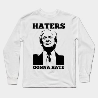 Donald Trump President T-shirt Funny 2020 Elections Haters Gonna Hate Long Sleeve T-Shirt